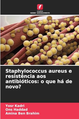 Staphylococcus aureus e resistência aos antibióticos: o que há de novo? von Edições Nosso Conhecimento