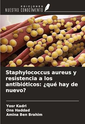 Staphylococcus aureus y resistencia a los antibióticos: ¿qué hay de nuevo? von Ediciones Nuestro Conocimiento