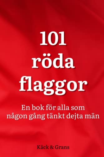 101 röda flaggor: En bok för alla som någon gång tänkt dejta män