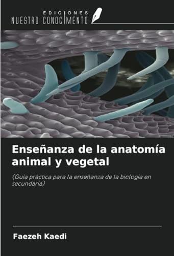 Enseñanza de la anatomía animal y vegetal: (Guía práctica para la enseñanza de la biología en secundaria) von Ediciones Nuestro Conocimiento