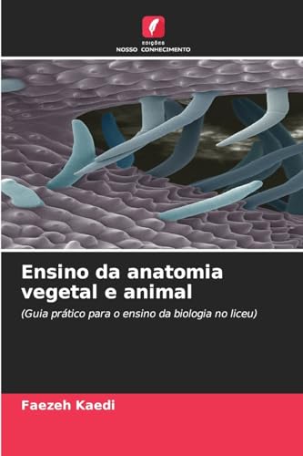 Ensino da anatomia vegetal e animal: (Guia prático para o ensino da biologia no liceu) von Edições Nosso Conhecimento