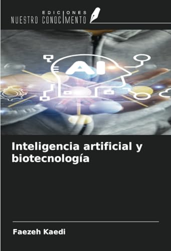 Inteligencia artificial y biotecnología von Ediciones Nuestro Conocimiento