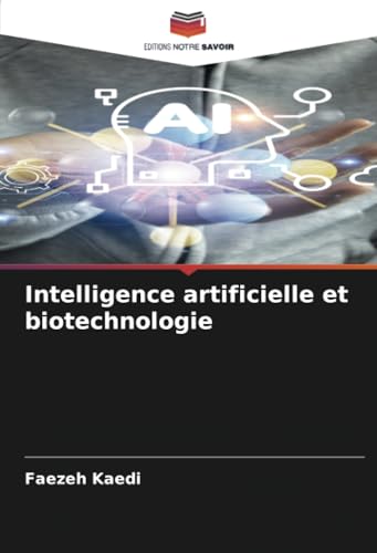 Intelligence artificielle et biotechnologie: DE von Editions Notre Savoir