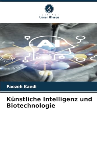 Künstliche Intelligenz und Biotechnologie: DE von Verlag Unser Wissen