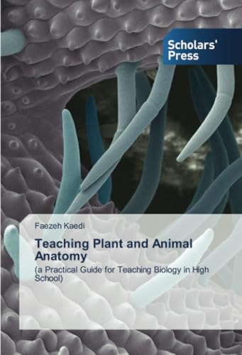 Teaching Plant and Animal Anatomy: (a Practical Guide for Teaching Biology in High School) von Scholars' Press