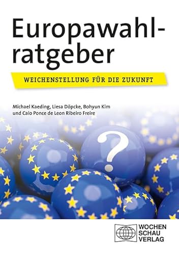 Europawahlratgeber: Eine Weichenstellung für die Zukunft von Wochenschau Verlag