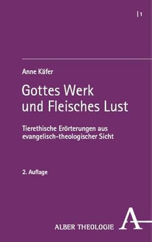 Gottes Werk und Fleisches Lust: Tierethische Erörterungen aus evangelisch-theologischer Sicht (Alber Theologie) von Nomos