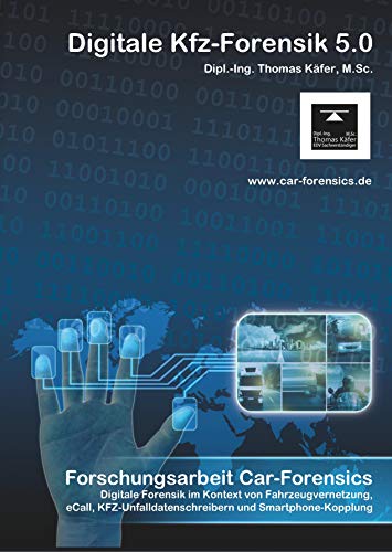 Car-Forensics: Digitale Forensik im Kontext von Fahrzeugvernetzung, eCall, KFZ-Unfalldatenschreibern und Smartphone-Kopplung - V 5.0 von Books on Demand GmbH