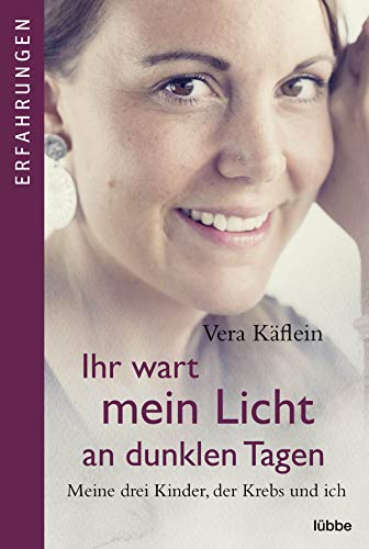 Ihr wart mein Licht an dunklen Tagen: Meine drei Kinder, der Krebs und ich