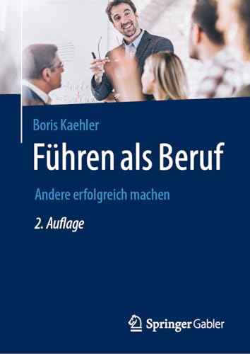 Führen als Beruf: Andere erfolgreich machen