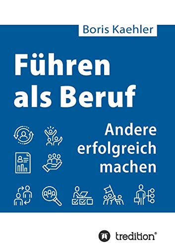 Führen als Beruf: Andere erfolgreich machen von tredition