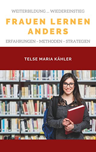 Frauen lernen anders: Erfahrungen - Tipps - Methoden