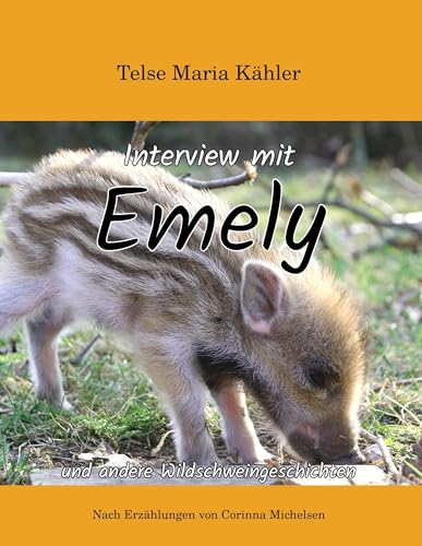 Interview mit Emely: und andere Wildschweingeschichten von Books on Demand GmbH
