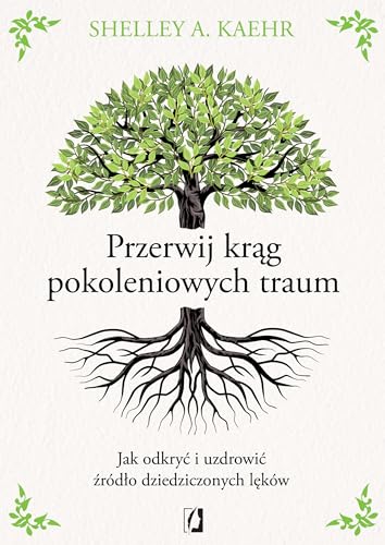 Przerwij krąg pokoleniowych traum: Jak odkryć i uzdrowić źródło dziedziczonych lęków von Wydawnictwo Kobiece