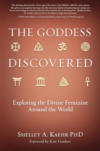 The Goddess Discovered: Exploring the Divine Feminine Around the World