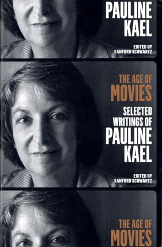 The Age of Movies: Selected Writings of Pauline Kael: A Library of America Special Publication