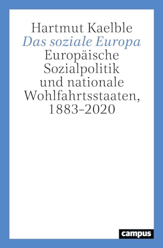 Das soziale Europa: Europäische Sozialpolitik und nationale Wohlfahrtsstaaten, 1883–2020 von Campus Verlag