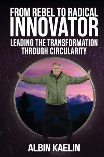 From Rebel To Radical Innovator: Leading The Transformation Through Circularity von Leaders Press