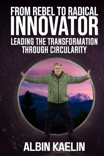 From Rebel To Radical Innovator: Leading The Transformation Through Circularity von Leaders Press