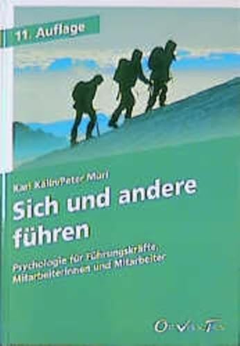 Sich und andere führen: Psychologie für Führungskräfte, Mitarbeiterinnen und Mitarbeiter