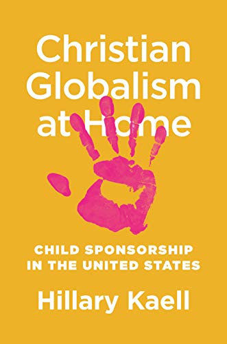 Christian Globalism at Home: Child Sponsorship in the United States von Princeton University Press