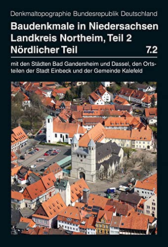 Baudenkmale in Niedersachsen Band 7.2: Landkreis Northeim, nördlicher Teil: Mit den Städten Bad Gandersheim und Dassel, den Ortsteilen der Stadt ... Gemeinde Kreiensen) und der Gemeinde Kalefeld von Reinhold, E. Verlag