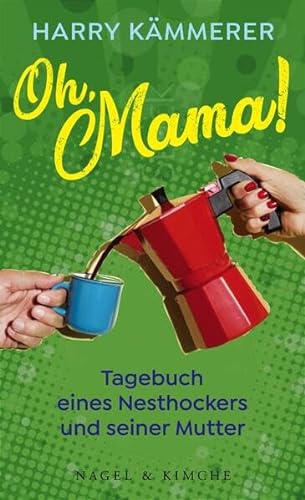 Oh, Mama!: Tagebuch eines Nesthockers von Nagel & Kimche