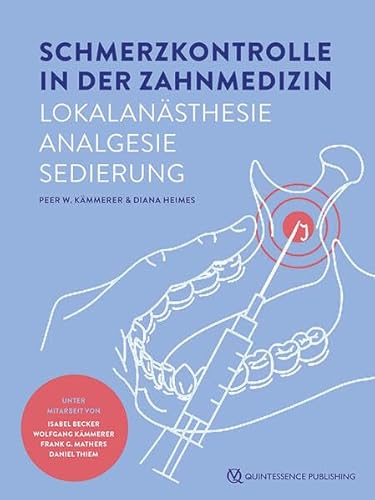 Schmerzkontrolle in der Zahnmedizin: Lokalanästhesie, Analgesie, Sedierung von Quintessenz Verlag