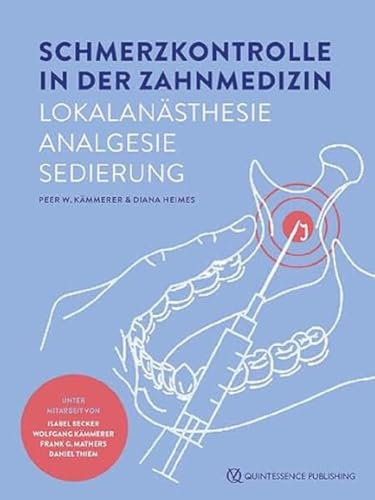 Schmerzkontrolle in der Zahnmedizin: Lokalanästhesie, Analgesie, Sedierung von Quintessenz Verlag