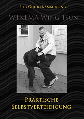 WTKEMA Wing Tsun - Praktische Selbstverteidigung: Technik, Psychologie und Strategie für den Ernstfall