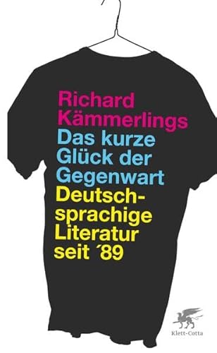 Das kurze Glück der Gegenwart: Deutschsprachige Literatur seit '89 Das kurze Glück der Gegenwart: Deutschsprachige Literatur seit '89