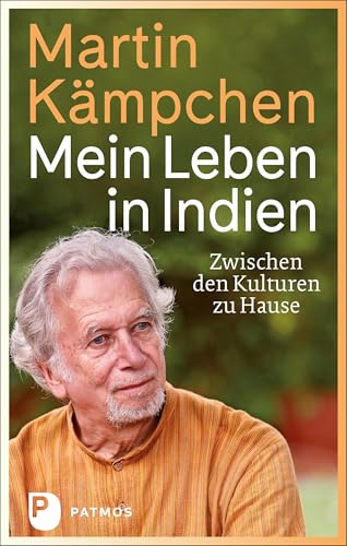 Mein Leben in Indien: Zwischen den Kulturen zu Hause. Mit einem Geleitwort von Karl-Josef Kuschel von Patmos Verlag