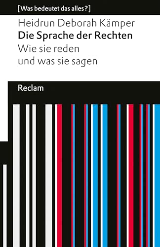 Die Sprache der Rechten. Wie sie reden und was sie sagen. [Was bedeutet das alles?]: Kämper, Heidrun Deborah – Erläuterungen; Denkanstöße – 14595 – Originalausgabe (Reclams Universal-Bibliothek) von Reclam Philipp Jun.