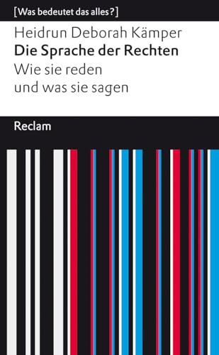 Die Sprache der Rechten. Wie sie reden und was sie sagen: [Was bedeutet das alles?] (Reclams Universal-Bibliothek) von Reclam, Philipp, jun. GmbH, Verlag