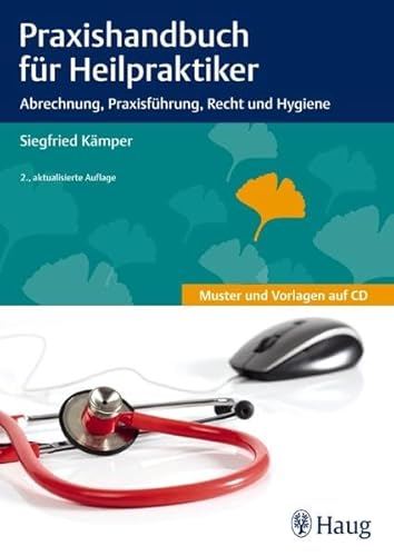 Praxishandbuch für Heilpraktiker: Abrechnung, Praxisführung, Recht und Hygiene: Abrechnung, Praxisführung, Recht und Hygiene. Mit Mustern und Vorlagen auf CD