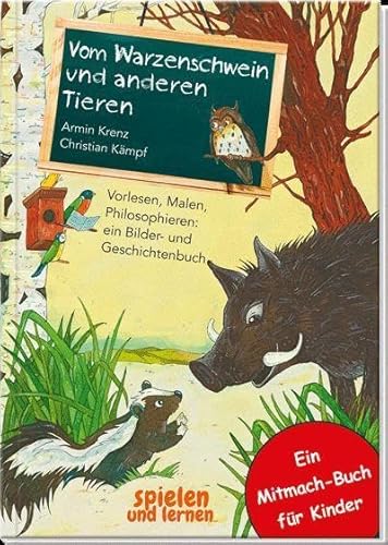 Vom Warzenschwein und anderen Tieren: Vorlesen, Malen, Philosophieren: ein Bilder- und Geschichtenbuch. Reime und Tierbilder zum Ausmalen für Kinder ab 4 Jahren von Oberstebrink