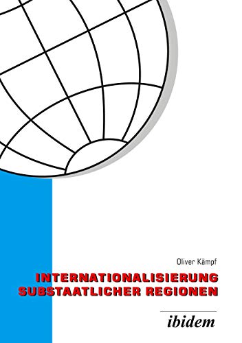 Internationalisierung substaatlicher Regionen. Wettbewerb der Regionen in einer globalisierten Welt - eine vergleichende Analyse der Außenwirtschaftspolitik von Baden-Württemberg und Niedersachsen von Ibidem Press