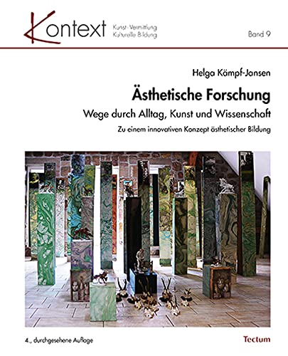 Ästhetische Forschung: Wege durch Alltag, Kunst und Wissenschaft. Zu einem innovativen Konzept ästhetischer Bildung (KONTEXT Kunst – Vermittlung – Kulturelle Bildung, Band 9) von Tectum Verlag