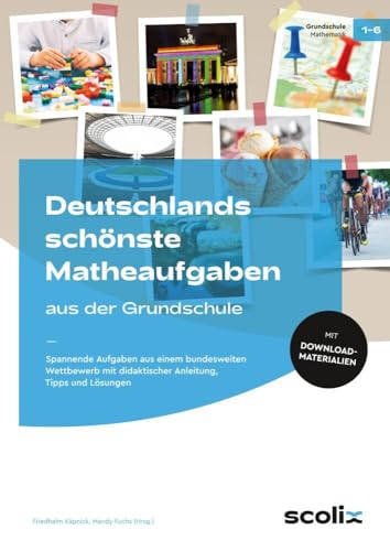 Deutschlands schönste Matheaufgaben aus der GS: Spannende Aufgaben aus einem bundesweiten Wettbewe rb mit didaktischer Anleitung, Tipps und Lösungen (1. bis 6. Klasse)