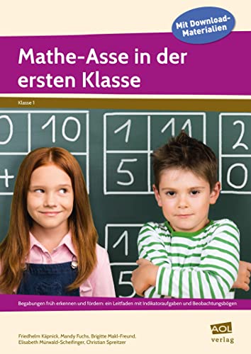 Mathe-Asse in der ersten Klasse: Begabungen früh erkennen und fördern: ein Leitfaden mit Indikatoraufgaben und Beobachtungsbögen