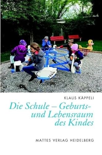 Die Schule – Geburts- und Lebensraum des Kindes von Mattes Vlg