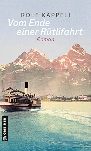 Vom Ende einer Rütlifahrt: Roman (Patron Karl Krütli) von Gmeiner Verlag