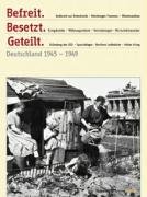 Befreit. Besetzt. Geteilt: Deutschland 1945-1949