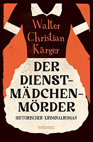 Der Dienstmädchenmörder: Historischer Kriminalroman von Emons Verlag