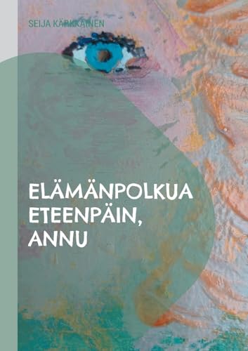 Elämänpolkua eteenpäin, Annu von BoD – Books on Demand – Finnland