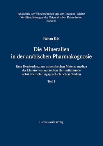 Die Mineralien in der arabischen Pharmakognosie: Eine Konkordanz zur mineralischen Materia medica der klassischen arabischen Heilmittelkunde nebst ... der Wissenschaften und der Literatur, Mainz)