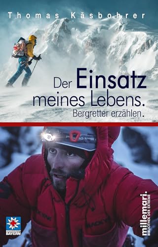 Der Einsatz meines Lebens.: Bergretter erzählen. (millemari. Bibliothek der Extreme.)