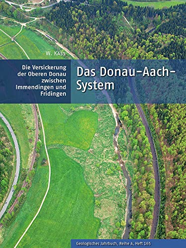 Das Donau-Aach-System: Die Versickerung der oberen Donau zwischen Immendingen und Fridingen (Südwestdeutscher Jurakarst) (Geologisches Jahrbuch Reihe ... Tektonik, Stratigraphie, Paläontologie) von Schweizerbart'sche, E.