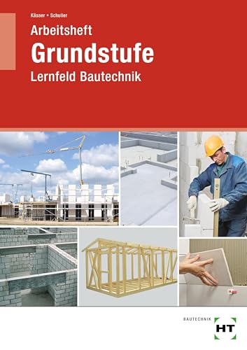 Arbeitsheft Grundstufe Lernfeld Bautechnik von Handwerk und Technik