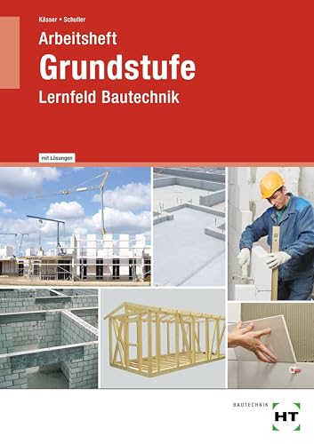 Arbeitsheft mit eingetragenen Lösungen Grundstufe: Lernfeld Bautechnik